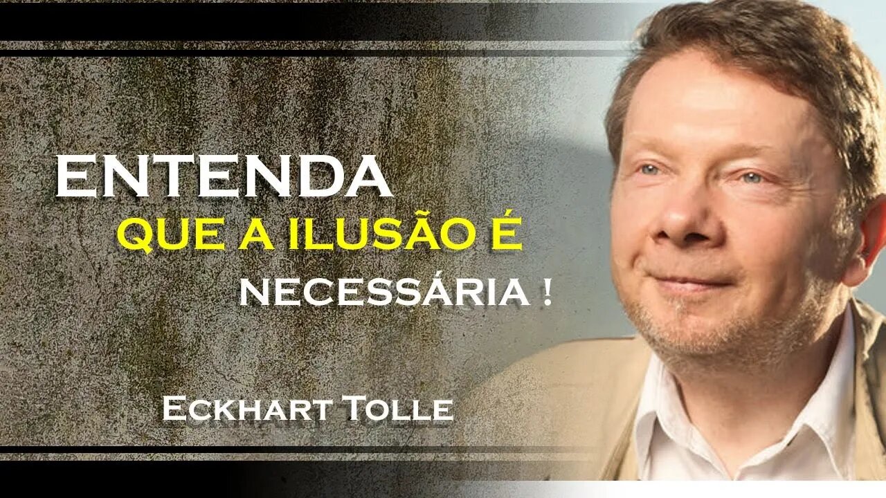 ECKHART TOLLE - COMPREENDA QUE A ILUSÃO É NECESSÁRIA, ECKHART TOLLE DUBLADO 2023