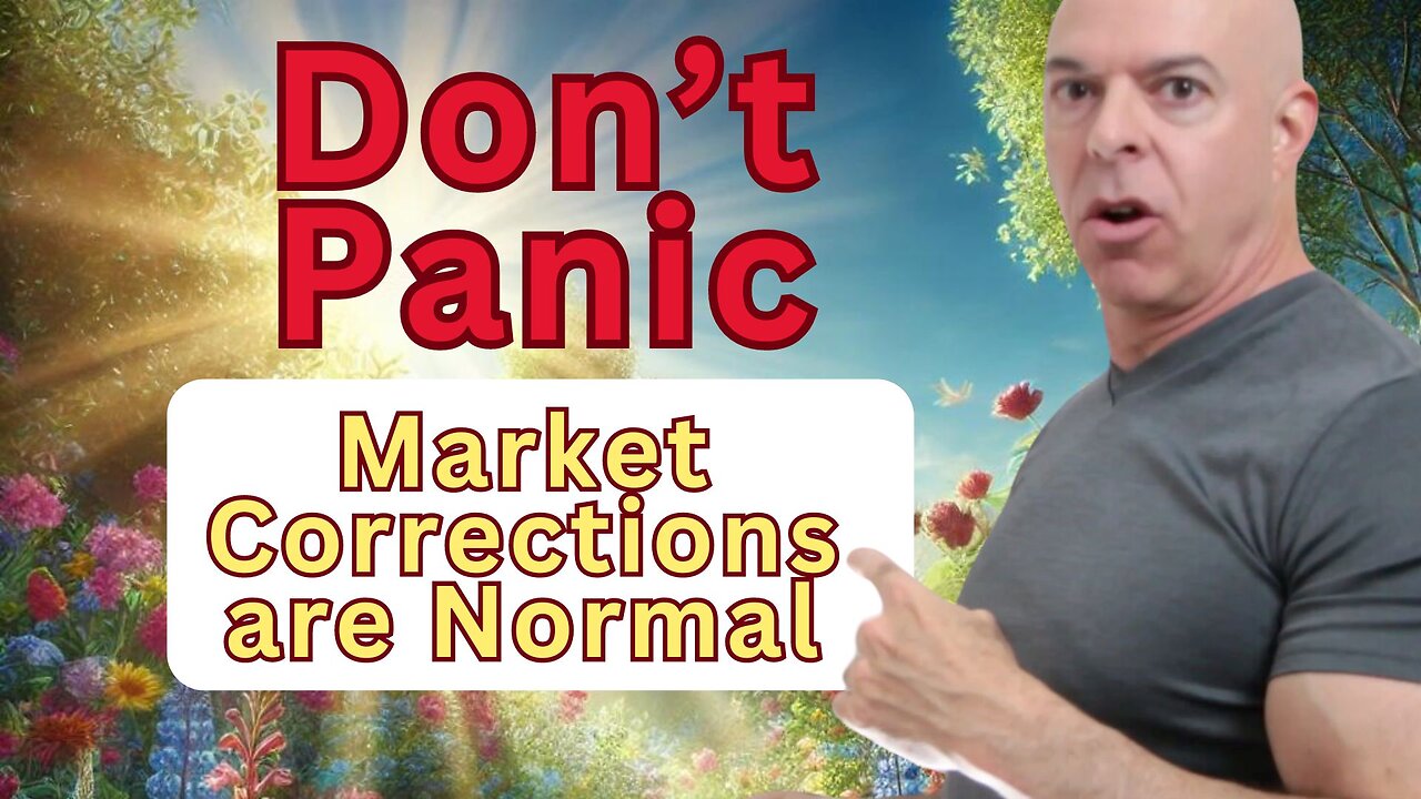 Don’t Panic - Market Corrections are Normal, Healthy and Expected