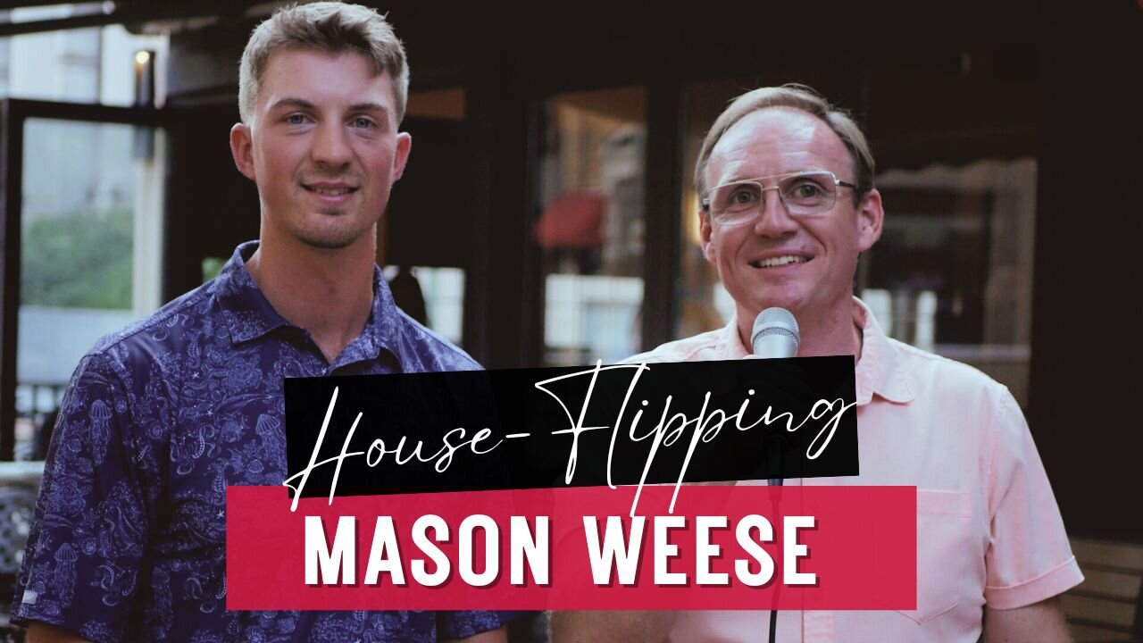 Mason Weese on Taking Risks and Building a House-Flipping Empire