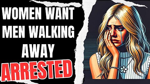 Women Want Men Arrested for Walking Away