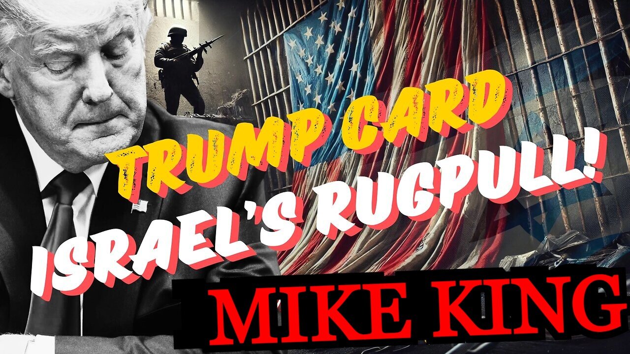 MIKE KING: TRUMP CARD ISRAEL'S RUGPULL!