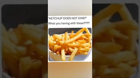 No ketchup, what will you use? Comment your answer