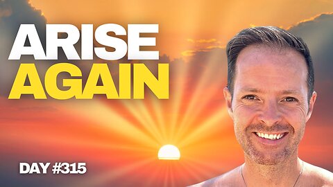 Arise Again - Day 315