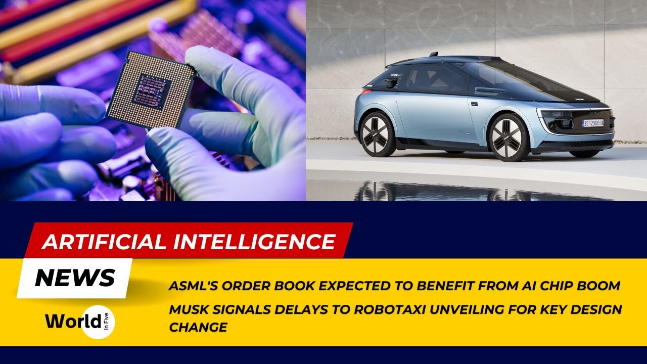 ASML's Order Book Benefits from AI Chip Boom | Musk Delays Robotaxi Unveiling for Design Change