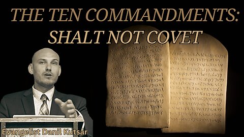 The Ten Commandments | Thou Shalt Not Covet || Evangelist Danil Kutsar