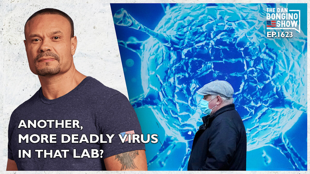 Ep. 1623 Is There Another, More Deadly Virus In That Lab? - The Dan Bongino Show