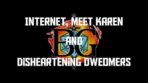 Internet, Meet Karen and Disheartening Dweomers