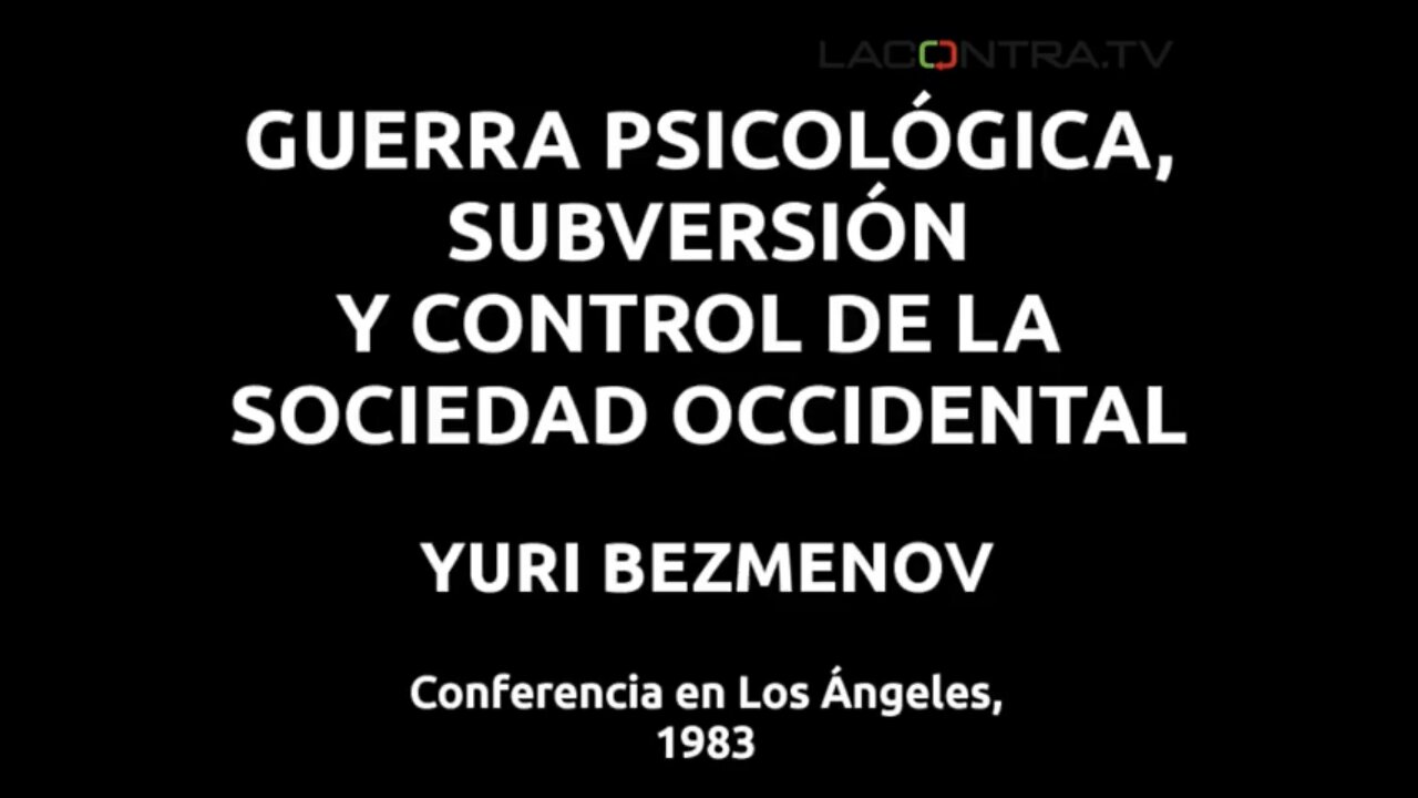 GUERRA PSICOLÓGICA, SUBVERSIÓN Y CONTROL DE LA SOCIEDAD OCCIDENTAL - Yuri Bezmanov (1983)