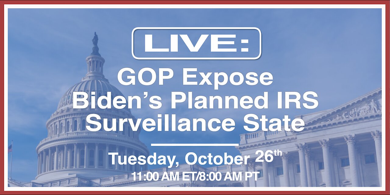 GOP Expose Biden’s Planned IRS Surveillance State