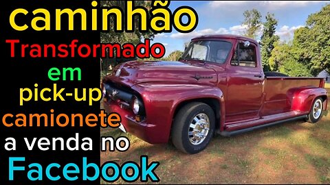 Caminhão transformado em camionete pick-up a venda no Facebook