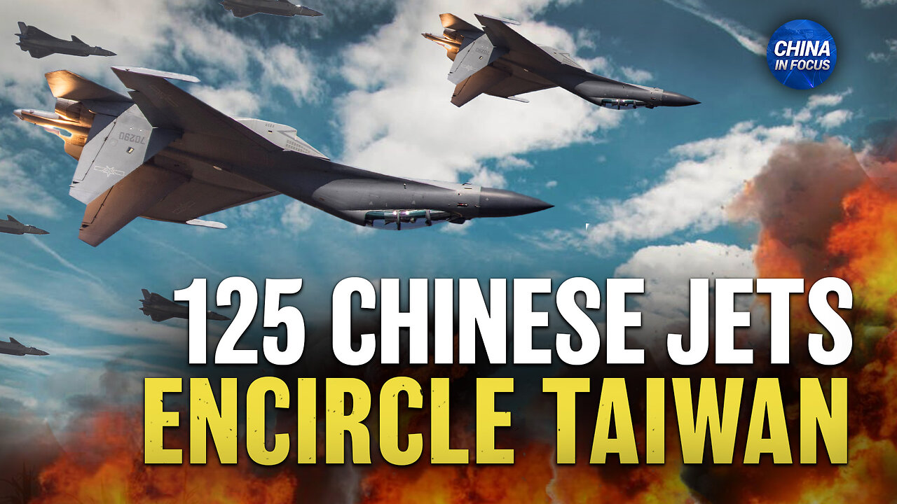 125 Chinese Jets Encircle Taiwan; Trump Hints at High Tariffs | China in Focus