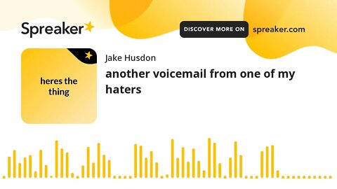 another voicemail from one of my haters (made with Spreaker)