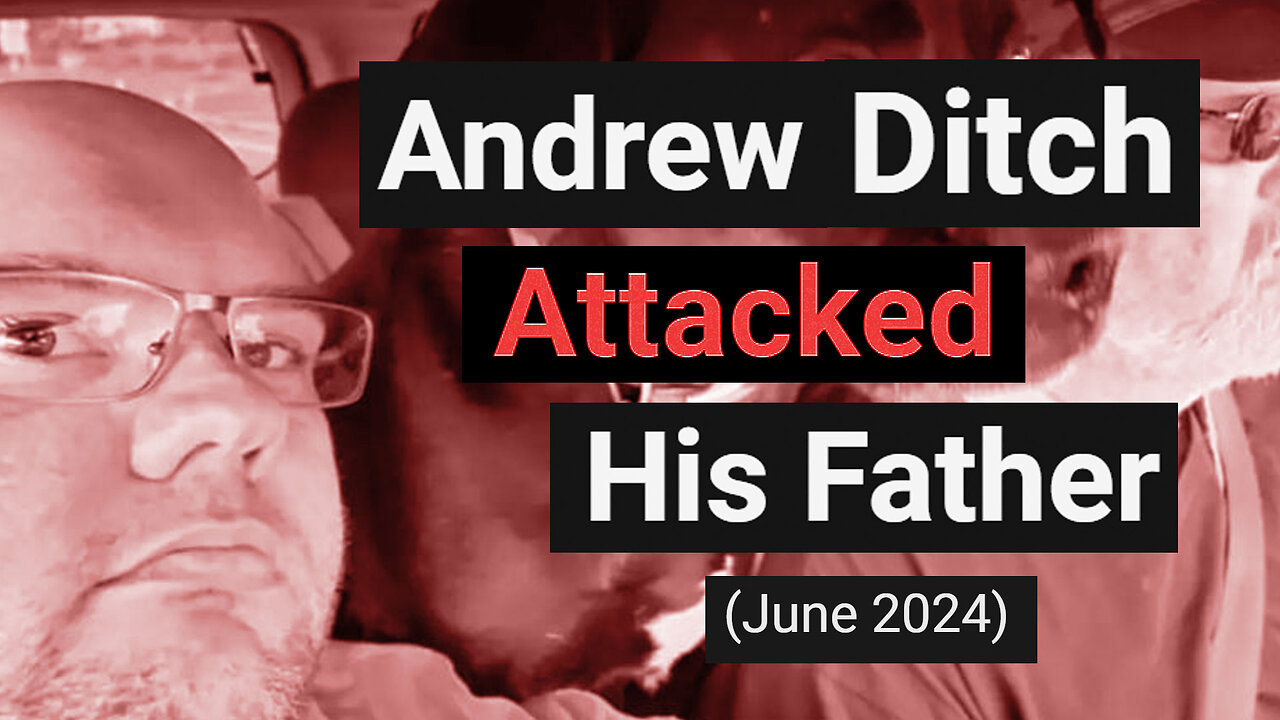 Andrew Ditch Attacked his Father (June 2024)