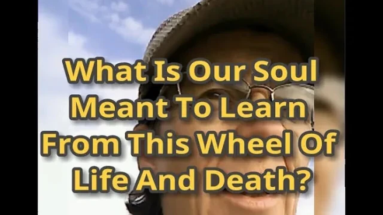 Morning Musings # 493 - What Is Our Soul Meant to Learn From This Wheel Of Life And Death?