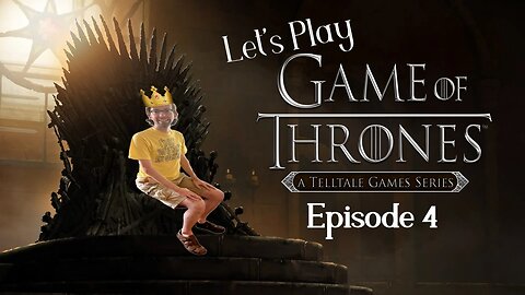The things we do for family - Let's Play Game of Thrones The Telltale Series Game Episode 4
