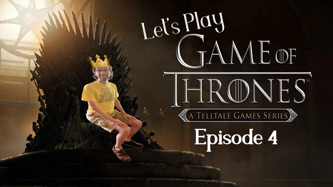 The things we do for family - Let's Play Game of Thrones The Telltale Series Game Episode 4