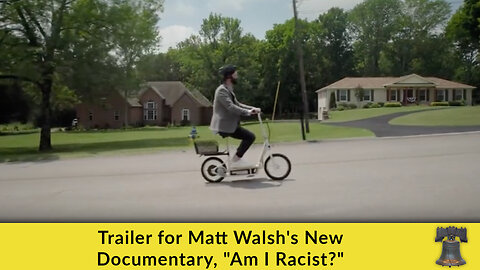 Trailer for Matt Walsh's New Documentary, "Am I Racist?"