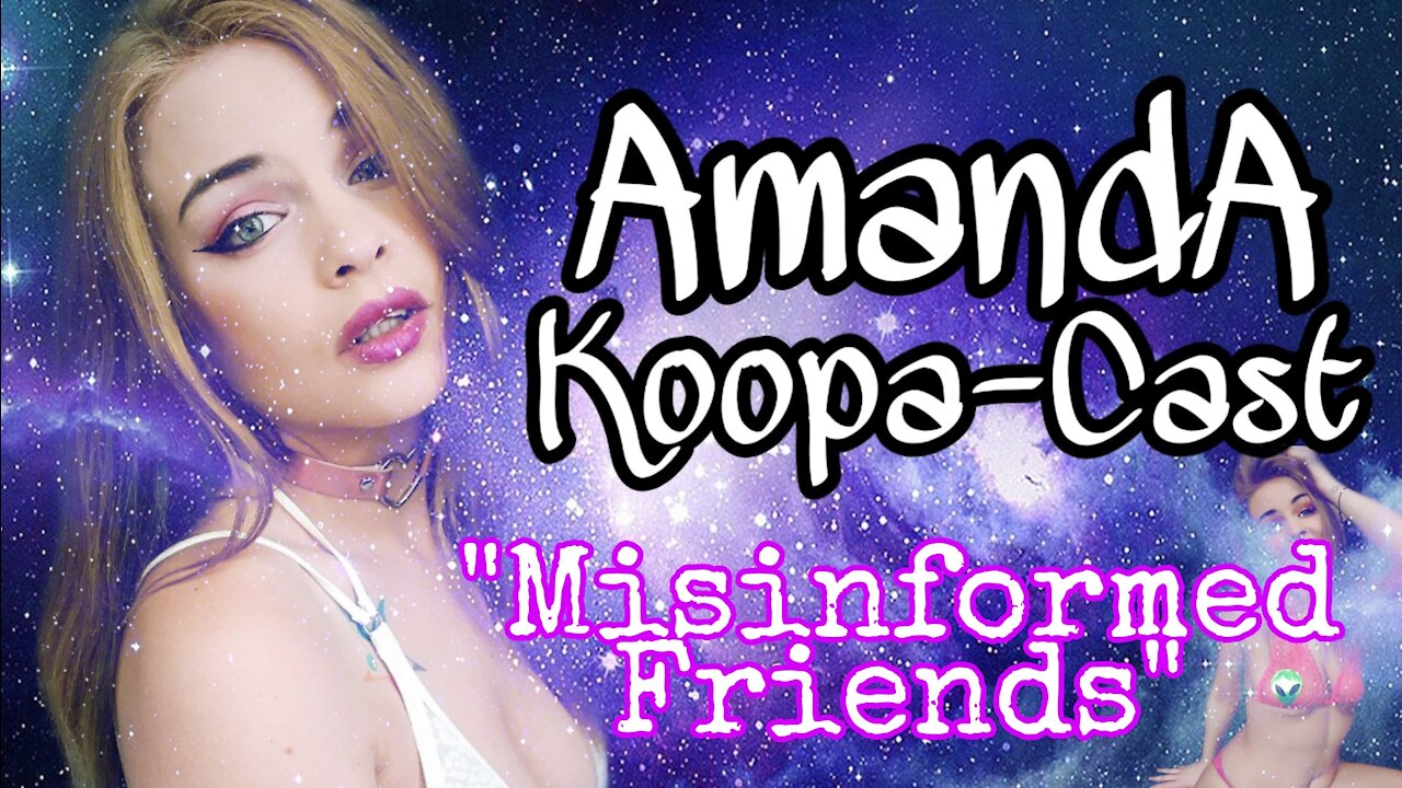 Amanda Koopa-Cast: Misinformed Friends