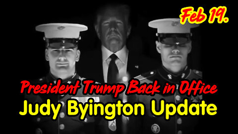 President Trump Back in Office - Judy Byington Update Feb 19.