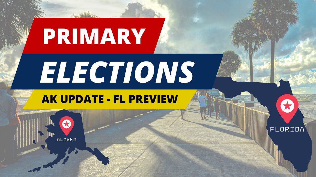 Alaska Election Updates & Florida Primaries Preview