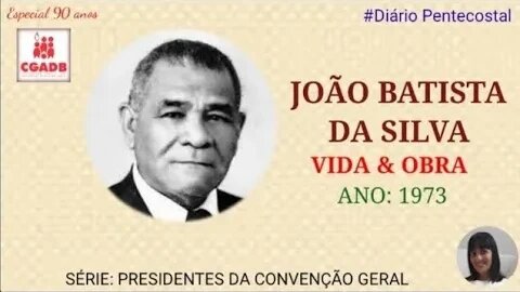 JOÃO BATISTA DA SILVA | PRESIDENTES DA CGADB | Especial de Aniversário 90 Anos da CGADB