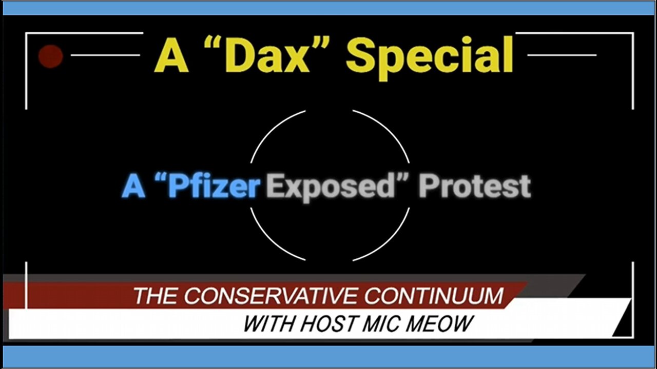 The Conservative Continuum, A "Dax" Special: "Pfizer Exposed" Protest