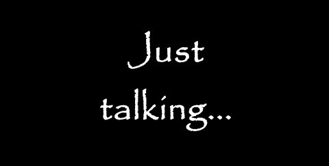 Just talking....