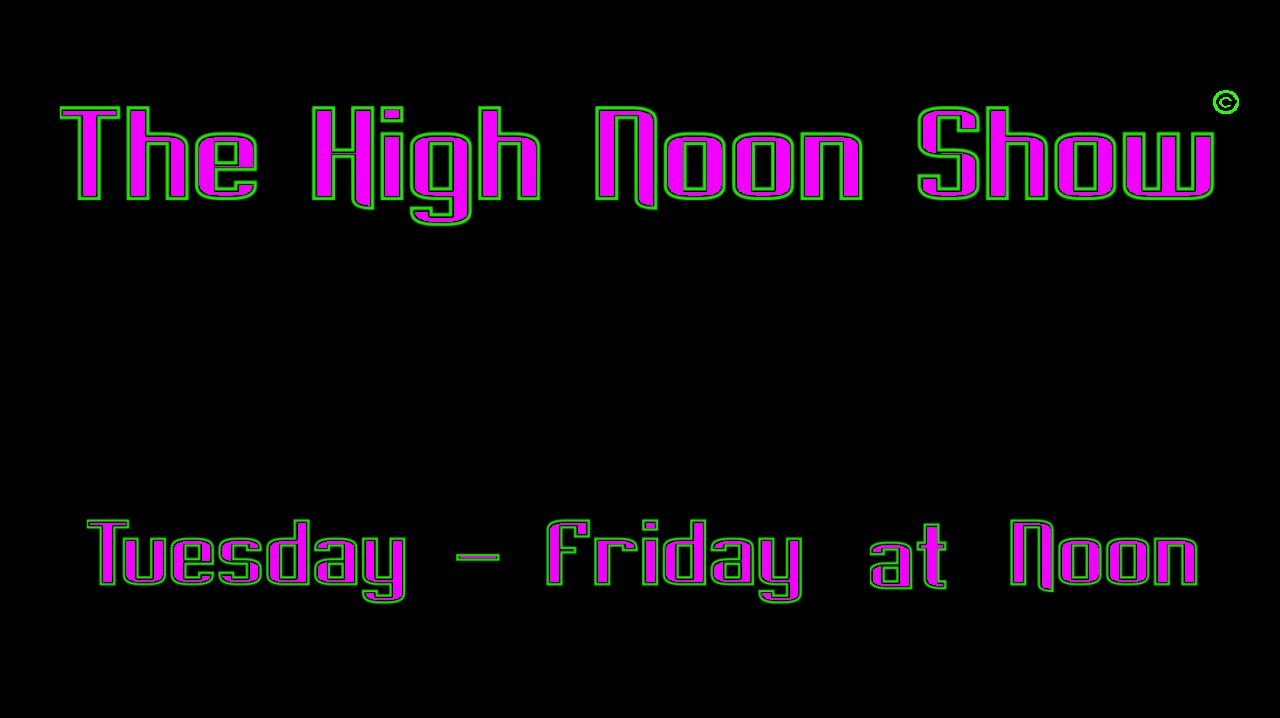 The High Noon Show © with Fearless Floyd Guest: TBA