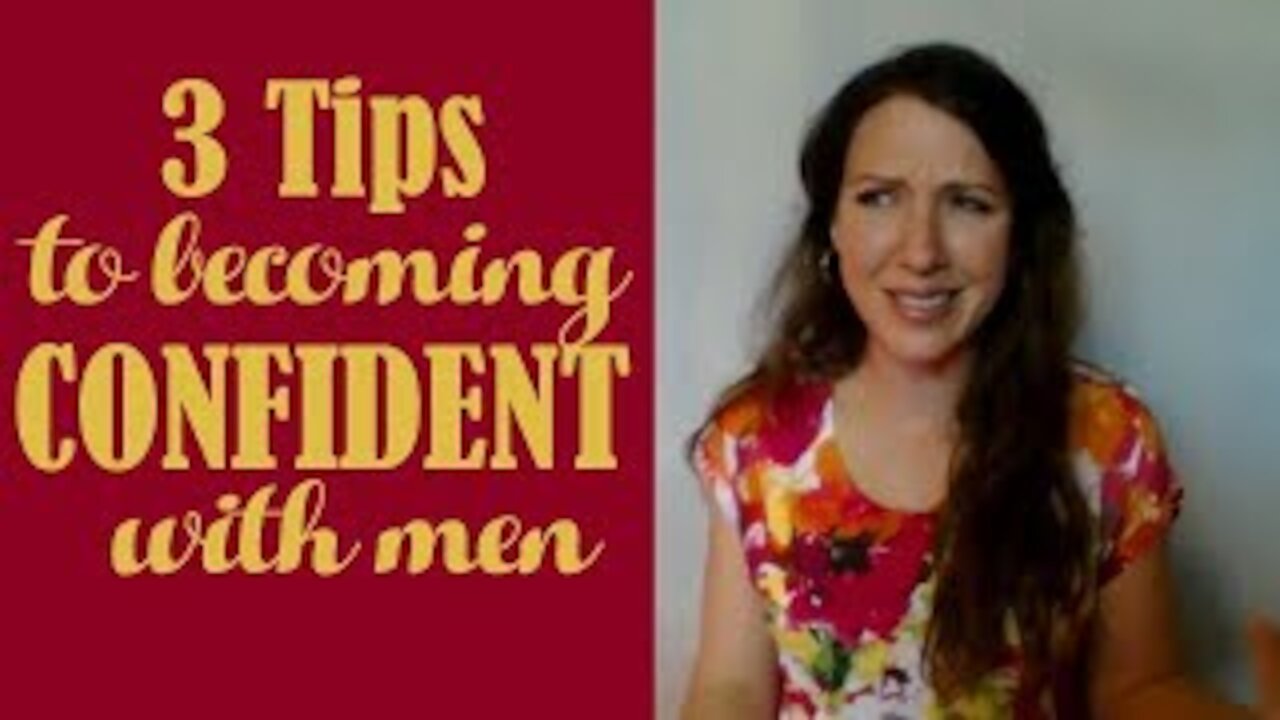 3 Tips to Becoming Confident with Men Brilliant Dating Tips