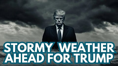 Stormy Weather Ahead for The Donald!