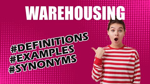 Definition and meaning of the word "warehousing"