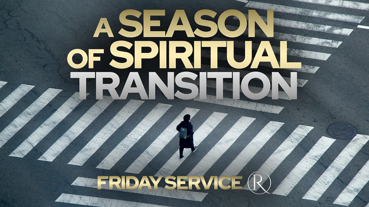 A Season of Spiritual Transition • Friday Service