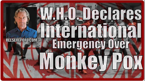 Greg Reese - W.H.O. Declares International Emergency Over Monkey Pox