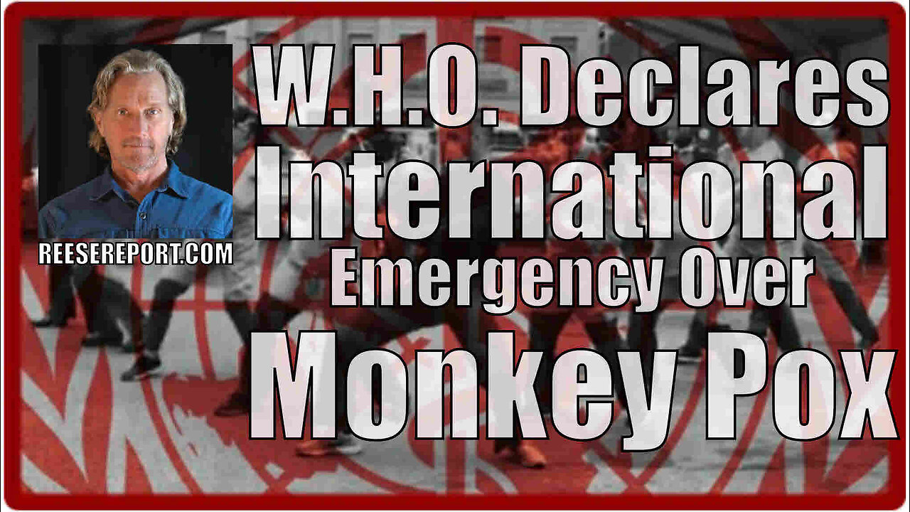Greg Reese - W.H.O. Declares International Emergency Over Monkey Pox