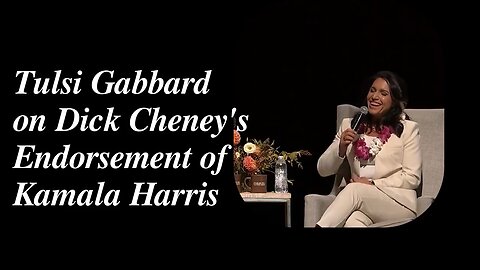 Dick Cheney & Kamala Harris? Tulsi Gabbard Comments on Endorsement!