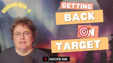 Mounjaro/GLP1 W6 - Getting Back on Target