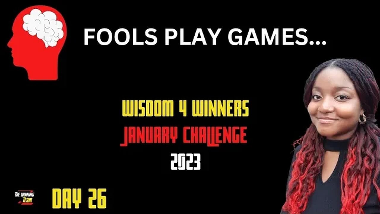Fools play games ...Day 26 Wisdom Challenge