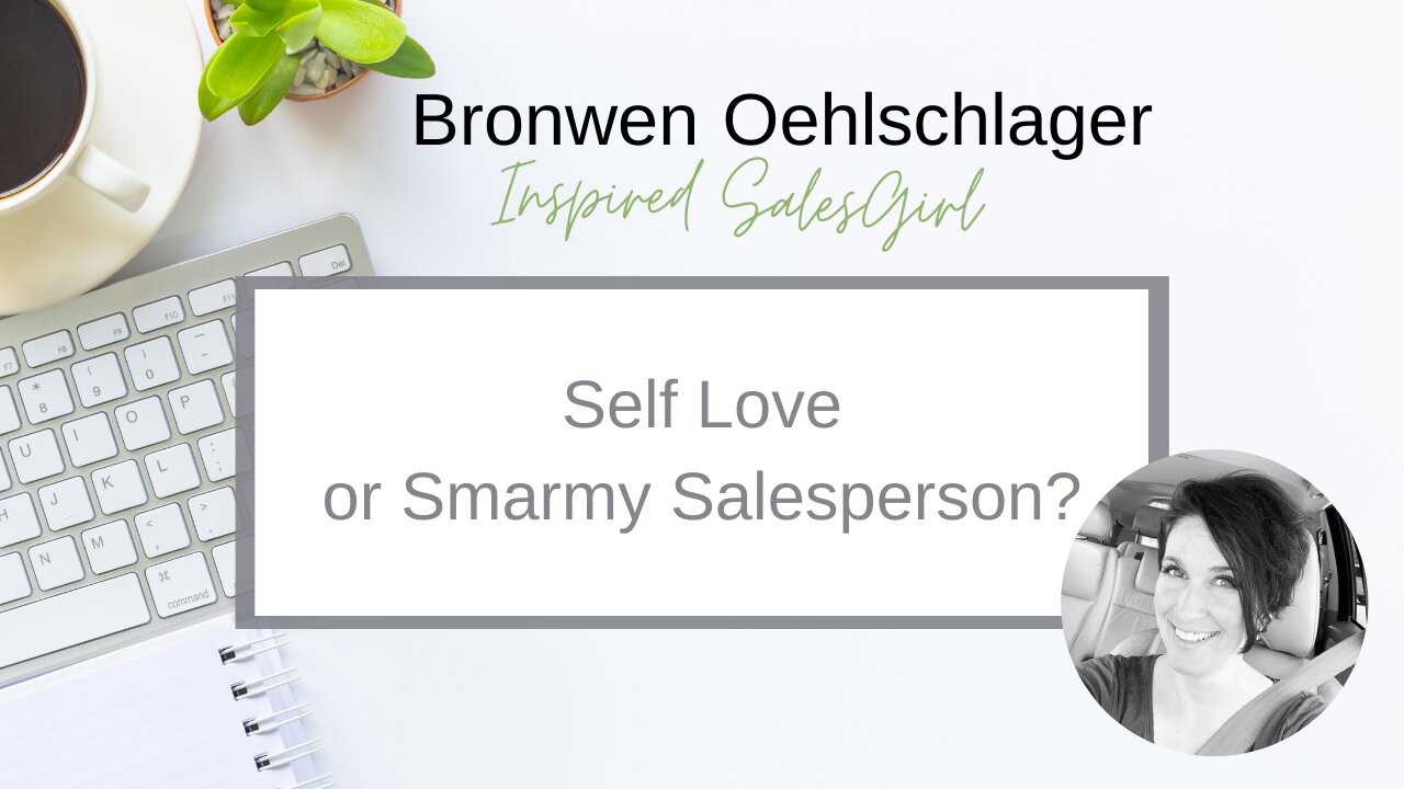 Self Love... or Smarmy Salesperson?