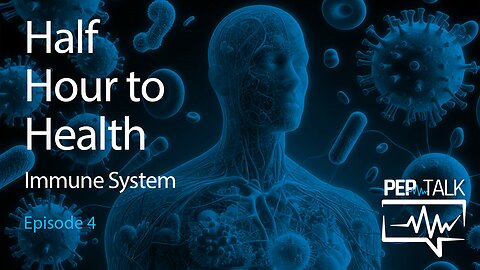 PEP Talk with Dr Eric Nepute - Episode 4 - Half Hour to Health - Immune System