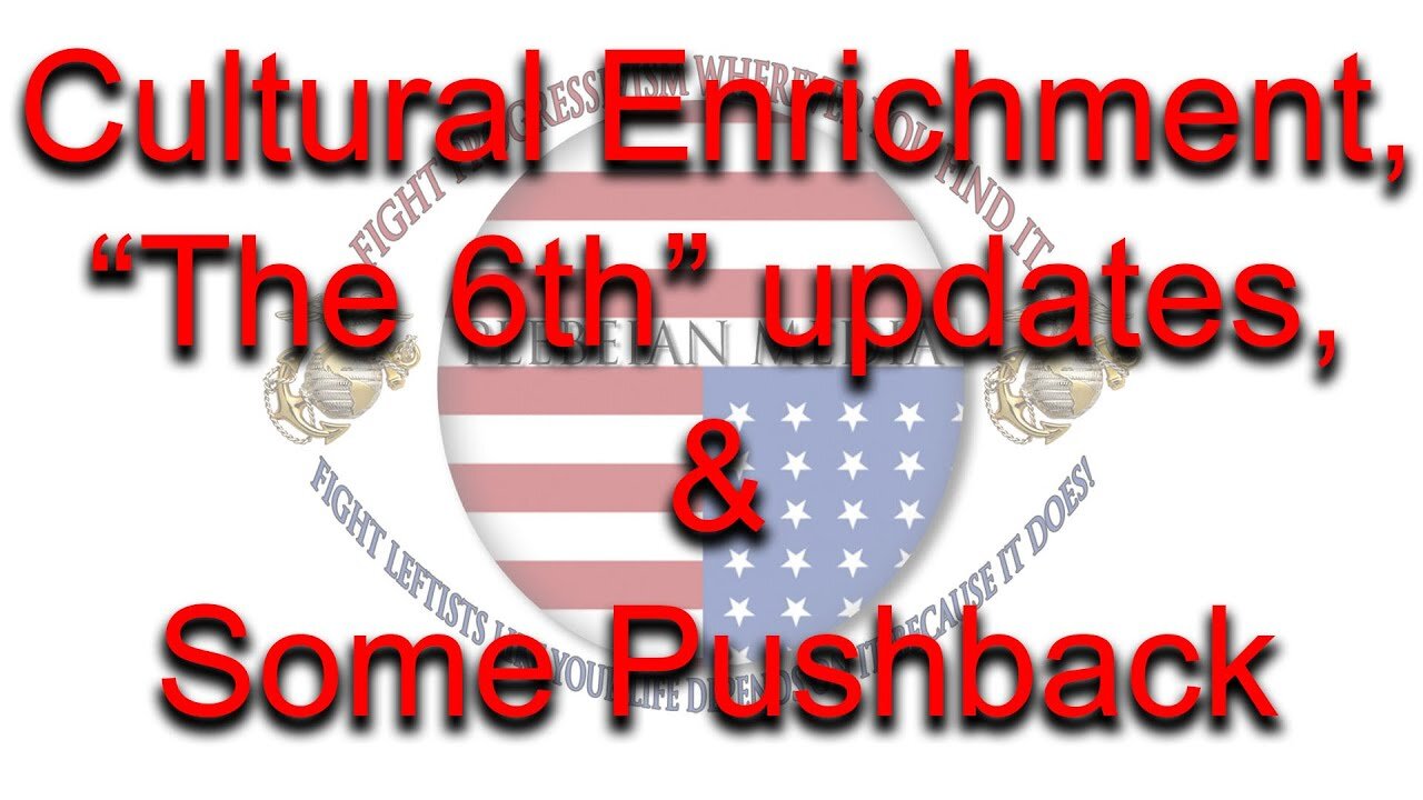 Cultural Enrichment, "The 6th" Updates, & Some Pushback