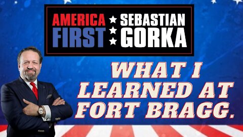 What I learned at Fort Bragg. Sebastian Gorka on AMERICA First