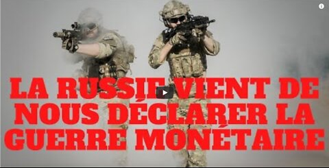 La Russie vient de nous déclarer la guerre monétaire !