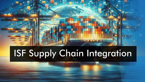 Unlocking Efficiency: Maximizing Supply Chain Potential with ISF Integration