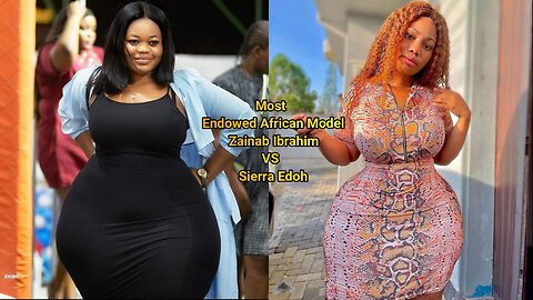 Most Endowed African Model Zainab Ibrahim VS Sierra Edoh