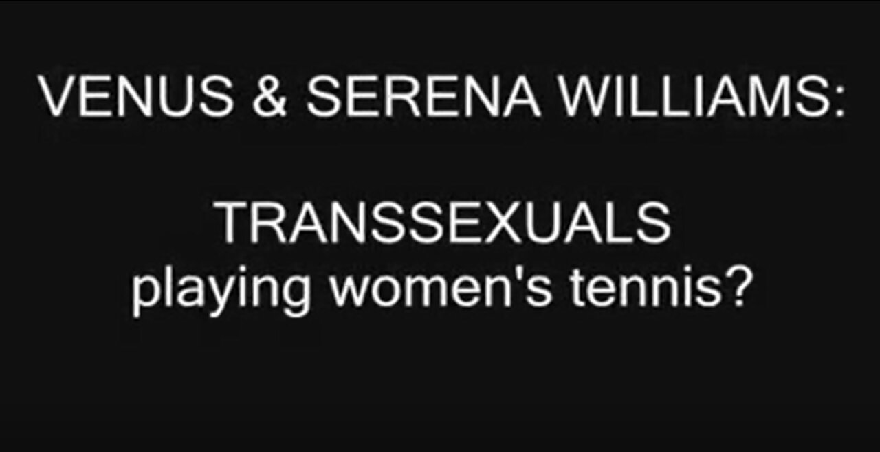 Venus & Serena Williams, transsexuals in women's tennis?