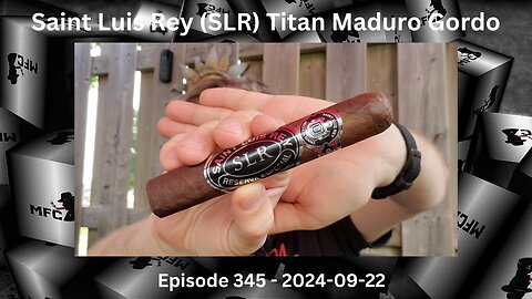 Saint Luis Rey (SLR) Titan Maduro Gordo / Episode 345 / 2024-09-22