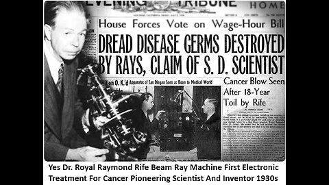 Dr. Royal Raymond Rife Beam Ray Machine First Electronic Treatment For Cancer