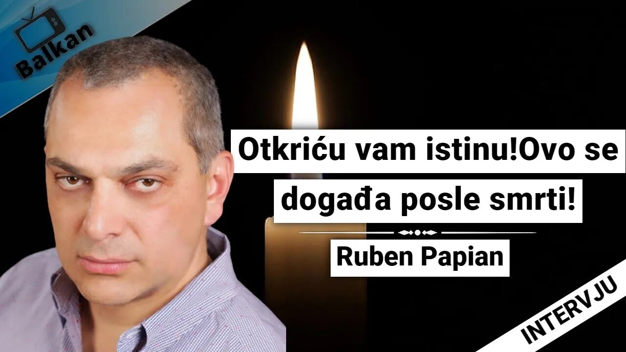 Ruben Papian -Otkriću vam istinu!Ovo se događa posle smrti!