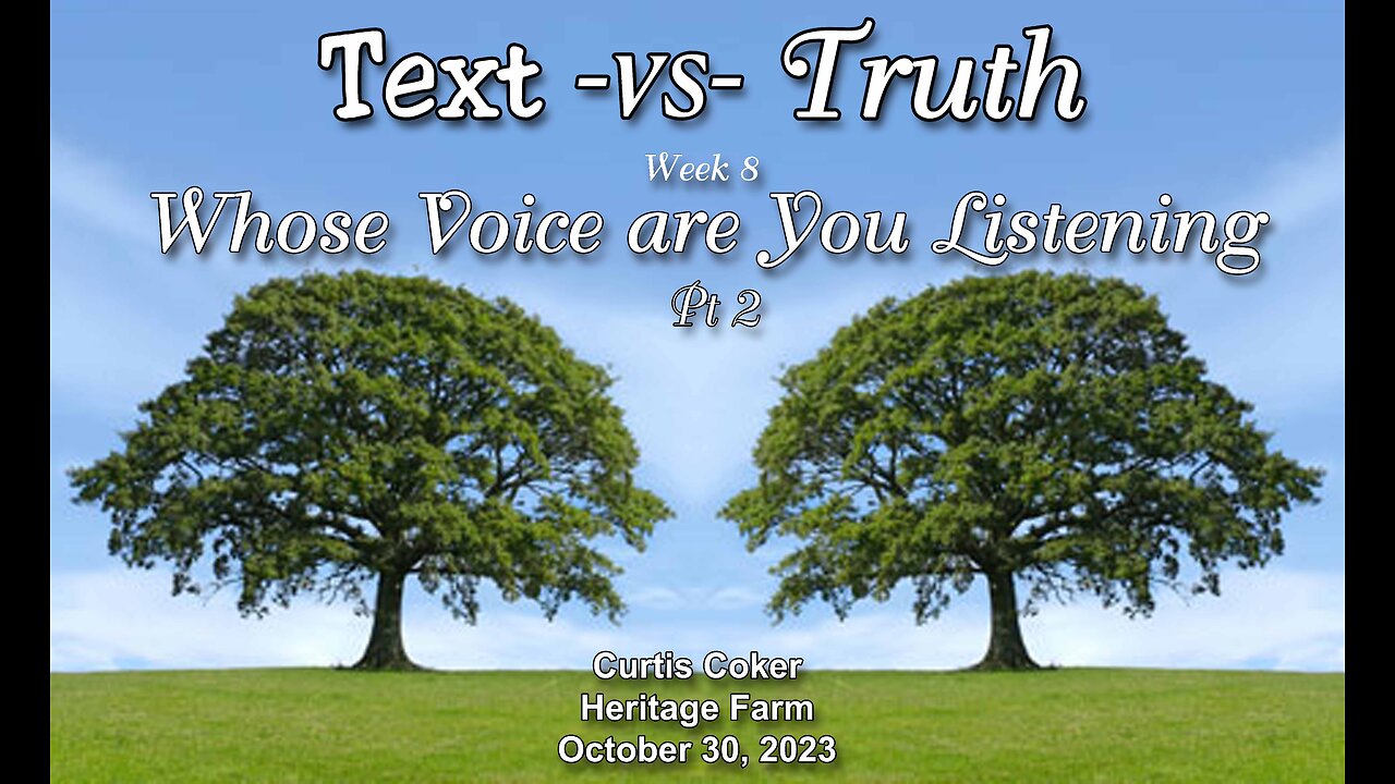 Text-vs-Truth, Whose Voice are you Listening To? Pt 2, Curtis Coker, Heritage Farm, October 30, 2023