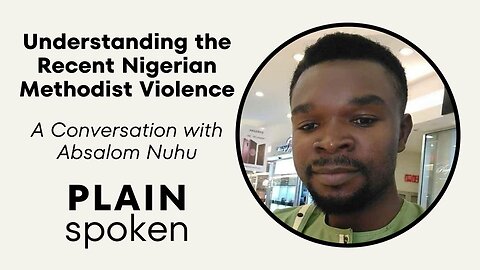 Understanding the Recent Nigerian Methodist Violence - A Conversation with Absalom Nuhu